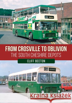 From Crosville to Oblivion: The South Cheshire Depots Cliff Beeton 9781398127982 Amberley Publishing - książka