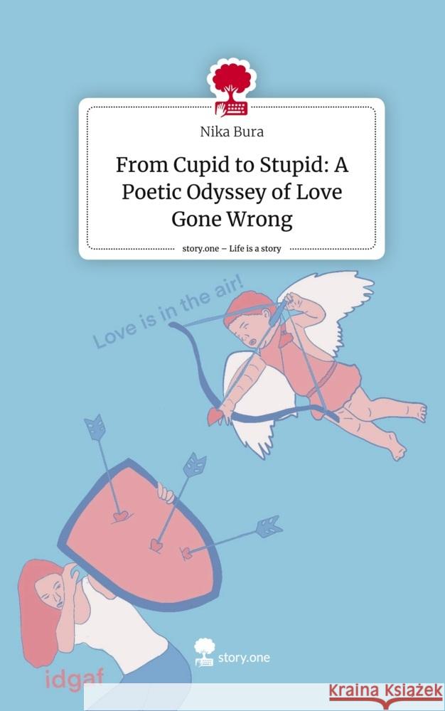 From Cupid to Stupid: A Poetic Odyssey of Love Gone Wrong. Life is a Story - story.one Bura, Nika 9783711519023 story.one publishing - książka