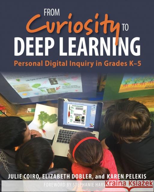 From Curiosity to Deep Learning: Personal Digital Inquiry in Grades K-5 Julie Coiro Elizabeth Dobler Karen Pelekis 9781625311566 Stenhouse Publishers - książka