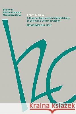 From D to Q: A Study of Early Jewish Interpretations of Solomon's Dream at Gibeon Carr, David McLain 9781555405298 Society of Biblical Literature - książka