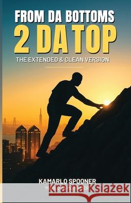 From Da Bottoms 2 Da Top: The Extended & Clean Version Kamarlo Spooner Marlo D 9781736225165 Marlo Da Motivator LLC - książka