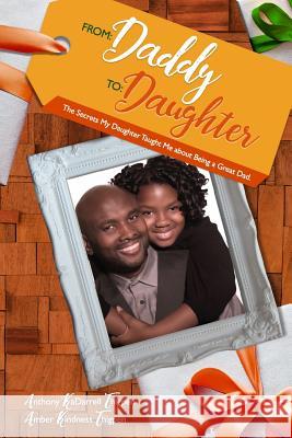 From: Daddy To: Daughter: The Secrets My Daughter Taught Me About Being A Great Dad Thigpen, Amber Kindness 9780990444091 Literacy in Motion - książka