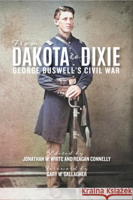 From Dakota to Dixie: George Buswell's Civil War George W. Buswell Jonathan W. White Reagan Connelly 9780813952772 University of Virginia Press - książka
