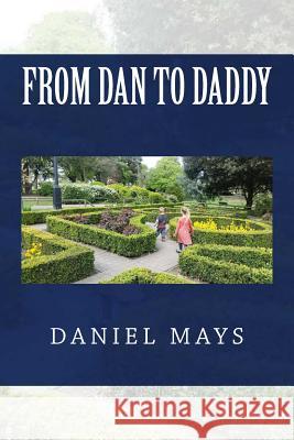 From Dan to Daddy Daniel Mays 9781548657062 Createspace Independent Publishing Platform - książka