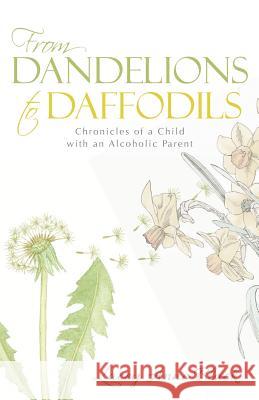 From Dandelions to Daffodils: Chronicles of a Child with an Alcoholic Parent Lacey Anne Black 9781490865911 WestBow Press - książka