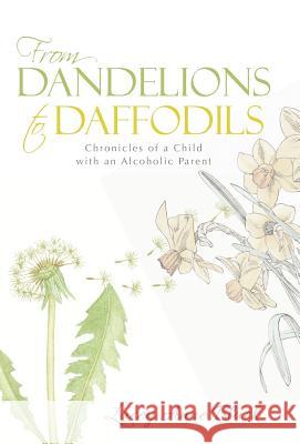 From Dandelions to Daffodils: Chronicles of a Child with an Alcoholic Parent Lacey Anne Black 9781490865928 WestBow Press - książka