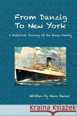 From Danzig to New York: A Historical Journey of the Benes Family Hans Benes 9781978257696 Createspace Independent Publishing Platform - książka