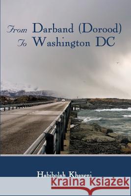 From Darband (Dorood) To Washington DC Khazeni, Habibolah 9781434925473 Dorrance Publishing Co. - książka