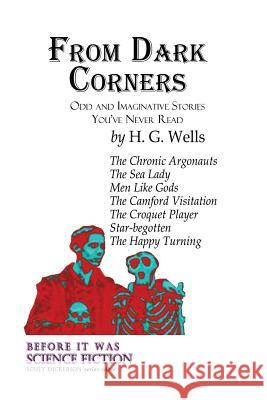 From Dark Corners: Odd and Imaginative Stories You've Never Read by H.G. Wells Scott Dickerson 9781540361165 Createspace Independent Publishing Platform - książka