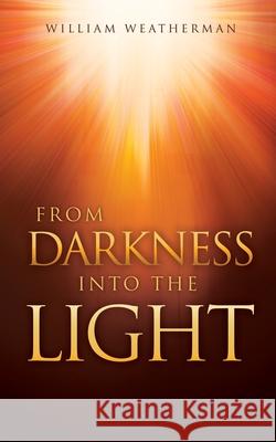 From Darkness Into The Light! William Weatherman, Pastor Michael Tyson 9781662840548 Xulon Press - książka