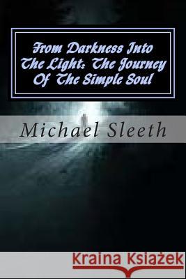 From Darkness Into The Light: The Journey Of The Simple Soul Sleeth, Michael 9781511999847 Createspace - książka