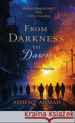 From Darkness to Dawn Ashfaq Ahmad 9788199536944 Gradias Publishing House - książka