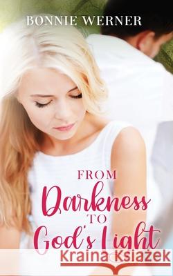 From Darkness to God's Light Bonnie Werner 9781734733433 Bonnie's Place LLC - książka