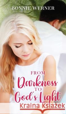 From Darkness to God's Light Bonnie Werner 9781734733440 Bonnie's Place LLC - książka
