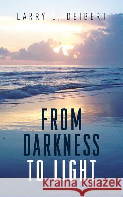 From Darkness To Light Deibert, Larry L. 9781505269246 Createspace - książka