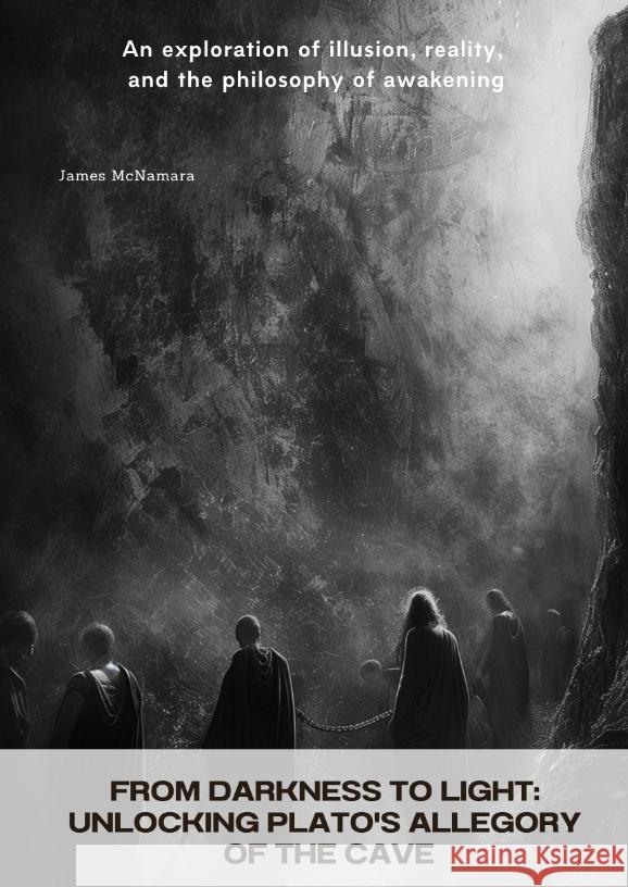 From Darkness to Light:  Unlocking Plato's Allegory of the Cave McNamara, James 9783384441935 tredition - książka