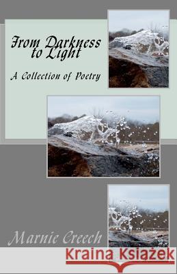 From Darkness to Light: A Collection of Poetry Marnie M. Creech 9781470174057 Createspace - książka