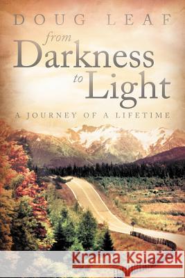 From Darkness to Light: A Journey of a Lifetime Leaf, Doug 9781449757120 WestBow Press - książka