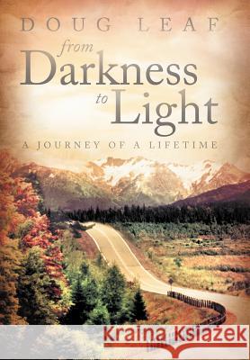 From Darkness to Light: A Journey of a Lifetime Leaf, Doug 9781449757144 WestBow Press - książka