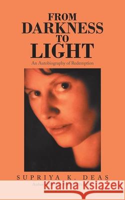 From Darkness to Light: An Autobiography of Redemption Supriya K Deas 9781982259884 Balboa Press - książka