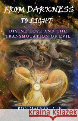 From Darkness to Light: Divine Love and the Transmutation of Evil Ron MacFarlane 9780994007759 Greater Mysteries Publications - książka