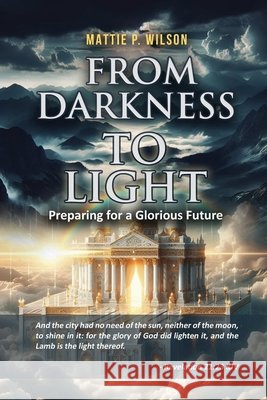 From Darkness to Light: Preparing for a Glorious Future Mattie P Wilson 9798887758732 Gotham Books - książka