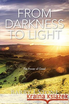 From Darkness to Light: The Power of Good Barry J. Stone 9781504937511 Authorhouse - książka