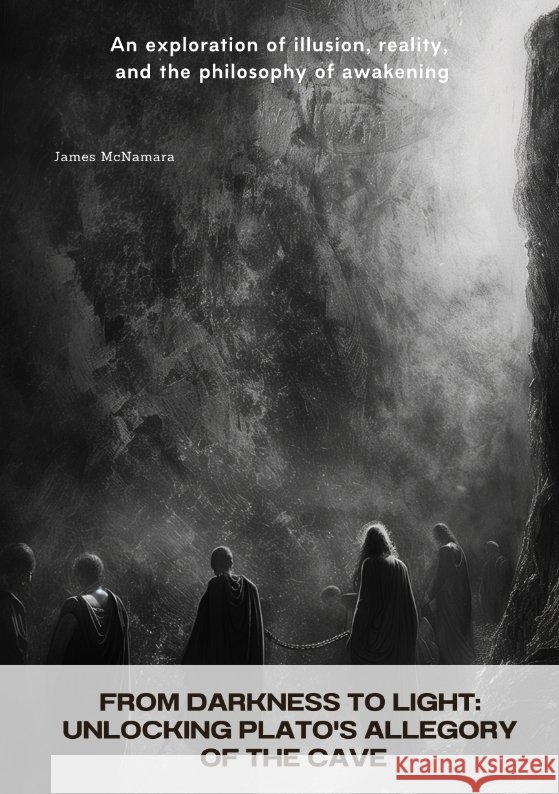 From Darkness to Light:  Unlocking Plato's Allegory of the Cave McNamara, James 9783384441928 tredition - książka