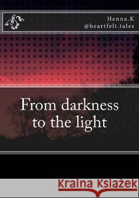 From darkness to the light K, Henna 9781973765721 Createspace Independent Publishing Platform - książka