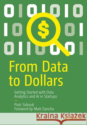 From Data to Dollars: Getting Started with Data Analytics and AI in Startups Piotr Sidoruk 9798868818974 Apress - książka