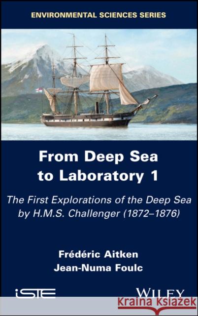 From Deep Sea to Laboratory 1: The First Explorations of the Deep Sea by H.M.S. Challenger (1872-1876) Frederic Aitken 9781786303745 Wiley-Iste - książka