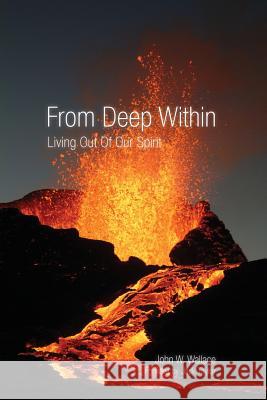 From Deep Within: Living Out of Our Spirit John W. Wallace 9781940359014 Tim P Taylor - książka
