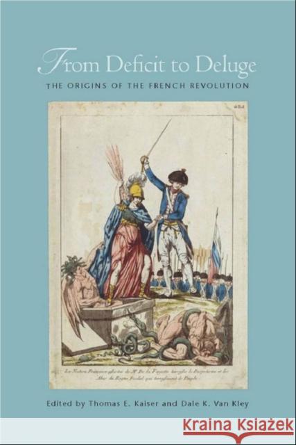 From Deficit to Deluge: The Origins of the French Revolution Kaiser, Thomas E. 9780804772808 Stanford University Press - książka