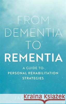 From Dementia to Rementia: A Guide to Personal Rehabilitation Strategies Jackie Pool 9781839973154 Jessica Kingsley Publishers - książka