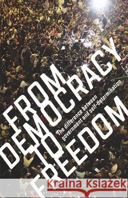 From Democracy to Freedom: The Difference Between Government and Self-Determination Crimethinc Ex-Worker's Collective 9780998982205 Crimethinc - książka