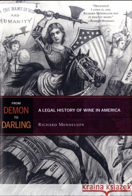 From Demon to Darling: A Legal History of Wine in America Mendelson, Richard 9780520259430 University of California Press - książka