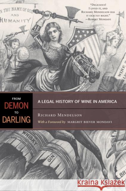 From Demon to Darling: A Legal History of Wine in America Mendelson, Richard 9780520268005 University of California Press - książka