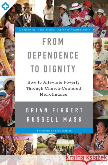 From Dependence to Dignity: How to Alleviate Poverty Through Church-Centered Microfinance Brian Fikkert Russell Mask 9780310518129 Zondervan - książka