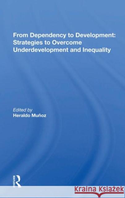 From Dependency to Development: Strategies to Overcome Underdevelopment and Inequality: Strategies to Overcome Underdevelopment and Inequality Munoz, Heraldo 9780367018450 Taylor and Francis - książka