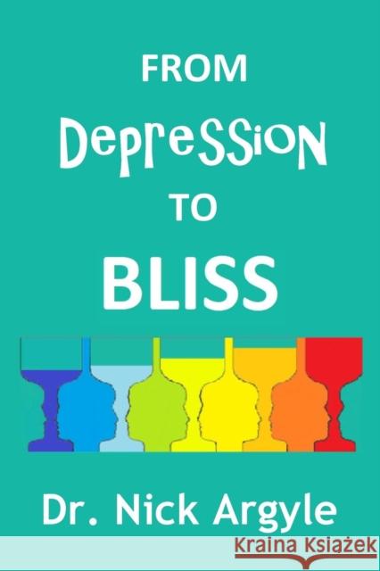 From Depression to Bliss: The Many Therapies for Depression. Establishing Bliss in the Mind. Nick Argyle 9780473408091 Grayle Books - książka