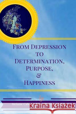 From Depression to Determination, Purpose & Happiness Melanie Cabrera 9781523231614 Createspace Independent Publishing Platform - książka