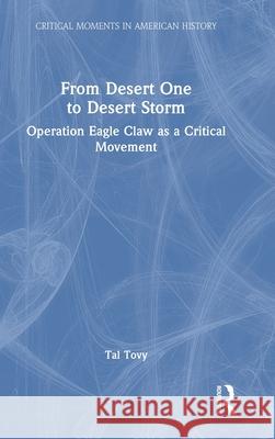 From Desert One to Desert Storm: Operation Eagle Claw as a Critical Movement Tal Tovy 9781032397672 Routledge - książka