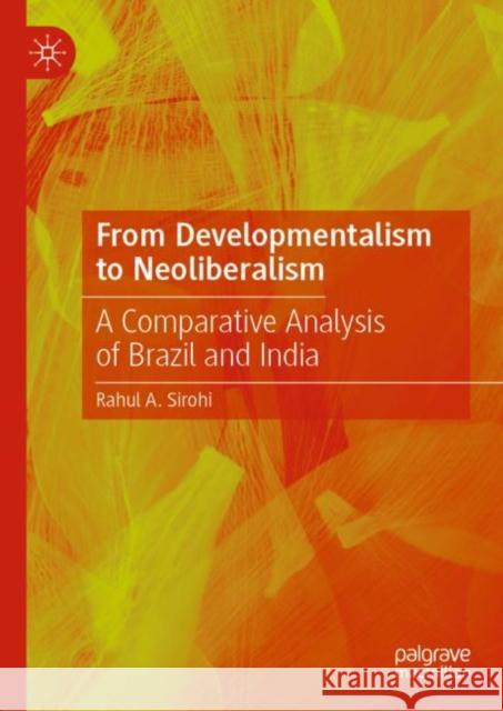 From Developmentalism to Neoliberalism: A Comparative Analysis of Brazil and India Sirohi, Rahul A. 9789811360275 Palgrave MacMillan - książka