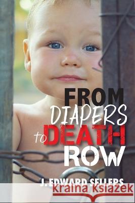 From Diapers to Death Row J Edward Sellers 9781630733384 Faithful Life Publishers - książka