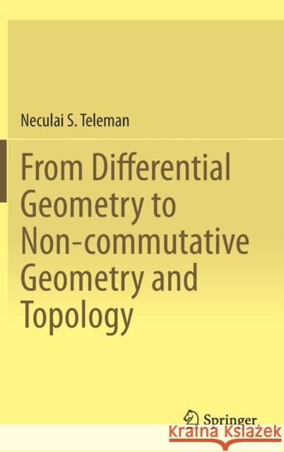 From Differential Geometry to Non-Commutative Geometry and Topology Teleman, Neculai S. 9783030284329 Springer - książka