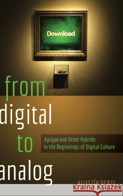 From Digital to Analog: «Agrippa» and Other Hybrids in the Beginnings of Digital Culture Knobel, Michele 9781433125058 Peter Lang Publishing Inc - książka