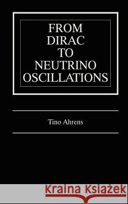 From Dirac to Neutrino Oscillations Tino Ahrens 9780792378860 Kluwer Academic Publishers - książka