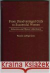 From Disadvantaged Girls to Successful Women: Education and Women's Resiliency Lepage, Pamela C. 9780275957520 Praeger Publishers