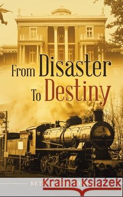 From Disaster to Destiny Beth Eades Jones 9781664218352 WestBow Press - książka