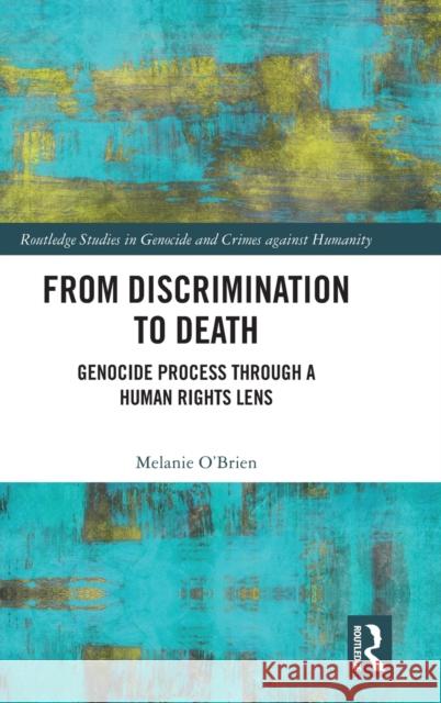 From Discrimination to Death: Genocide Process Through a Human Rights Lens O'Brien, Melanie 9780367645977 Taylor & Francis Ltd - książka